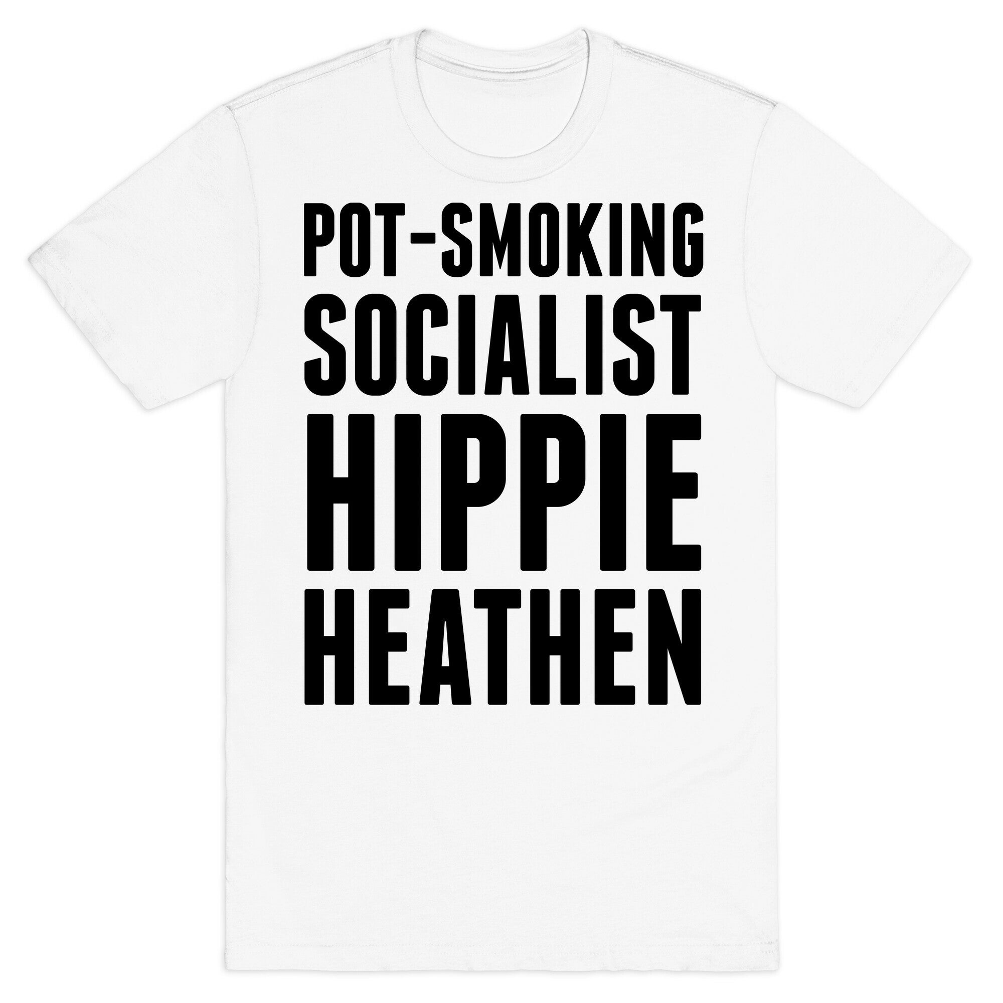 Pot Smoking Socialist Hippie Heathen T-Shirt